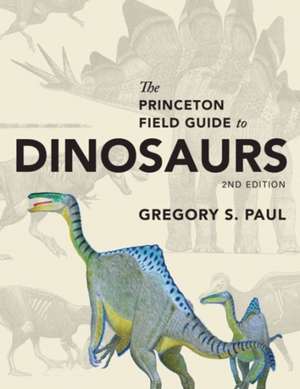 The Princeton Field Guide to Dinosaurs 2e de Gregory S. Paul