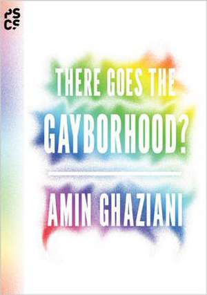 There Goes the Gayborhood? de Amin Ghaziani