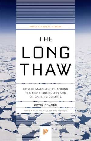 The Long Thaw – How Humans Are Changing the Next 100,000 Years of Earth′s Climate de David Archer