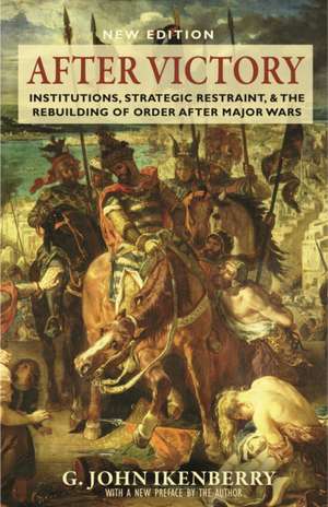 After Victory – Institutions, Strategic Restraint, and the Rebuilding of Order after Major Wars, New Edition de G. John Ikenberry