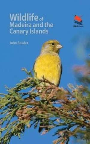 Wildlife of Madeira and the Canary Islands – A Photographic Field Guide to Birds, Mammals, Reptiles, Amphibians, Butterflies and Dragonflies de John Bowler