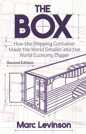 The Box – How the Shipping Container Made the World Smaller and the World Economy Bigger – Second Edition with a new chapter by the author de Marc Levinson