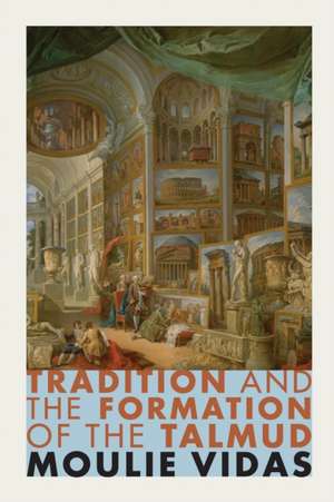 Tradition and the Formation of the Talmud de Moulie Vidas