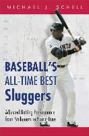 Baseball′s All–Time Best Sluggers – Adjusted Batting Performance from Strikeouts to Home Runs de Michael J. Schell