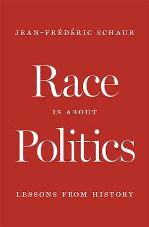 Race Is about Politics – Lessons from History de Jeanfred Schaub