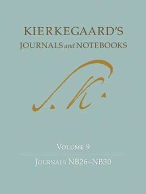 Kierkegaard`s Journals and Notebooks, Volume 9 – Journals NB26–NB30 de Søren Kierkegaard