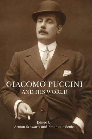 Giacomo Puccini and His World de Arman Schwartz