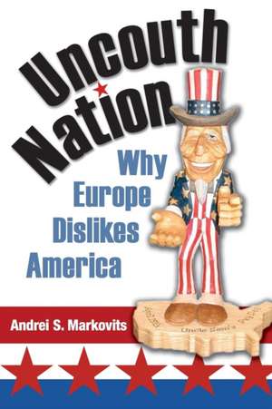 Uncouth Nation – Why Europe Dislikes America de Andrei S. Markovits