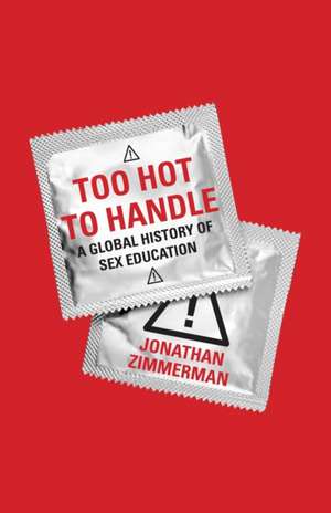 Too Hot to Handle – A Global History of Sex Education de Jonathan Zimmerman