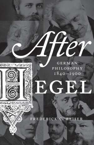 After Hegel – German Philosophy, 1840–1900 de Frederick C. Beiser