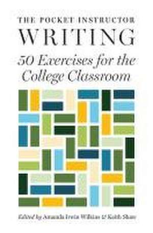 The Pocket Instructor: Writing – 50 Exercises for the College Classroom de Amanda Irwin Wilkins