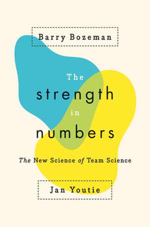 The Strength in Numbers – The New Science of Team Science de Barry Bozeman