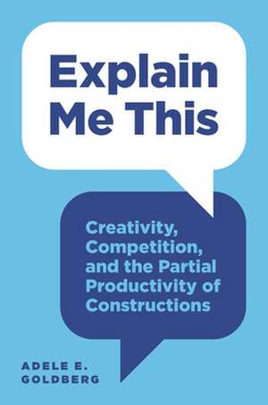 Explain Me This – Creativity, Competition, and the Partial Productivity of Constructions de Adele E. Goldberg