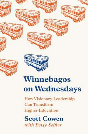 Winnebagos on Wednesdays – How Visionary Leadership Can Transform Higher Education de Scott Cowen