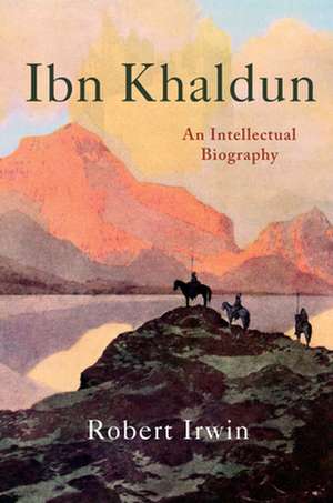 Ibn Khaldun – An Intellectual Biography de Robert Irwin