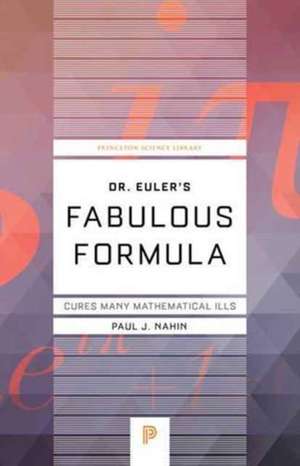 Dr. Euler's Fabulous Formula de Paul J Nahin