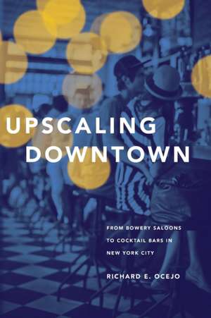 Upscaling Downtown de Richard E. Ocejo
