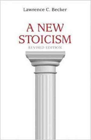 A New Stoicism – Revised Edition de Lawrence C. Becker