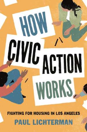 How Civic Action Works – Fighting for Housing in Los Angeles de Paul Lichterman