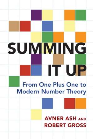 Summing It Up – From One Plus One to Modern Number Theory de Avner Ash