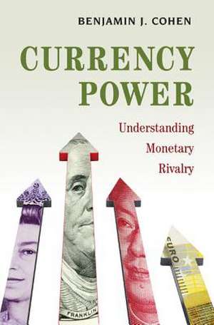 Currency Power – Understanding Monetary Rivalry de Benjamin J. Cohen