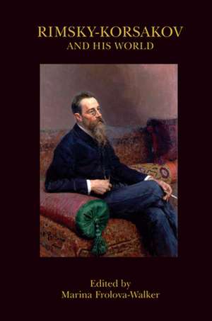 Rimsky–Korsakov and His World de Marina Frolova–walker