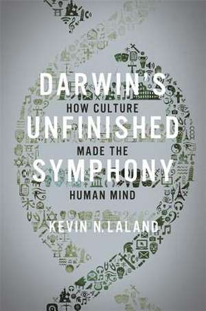 Darwin`s Unfinished Symphony – How Culture Made the Human Mind de Kevin N. Lala