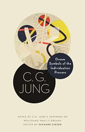 Dream Symbols of the Individuation Process – Notes of C. G. Jung`s Seminars on Wolfgang Pauli`s Dreams de C. G. Jung