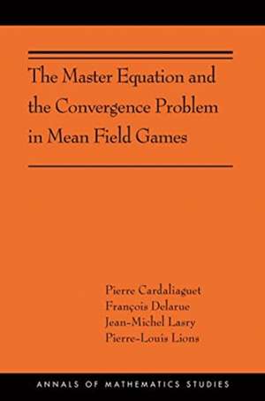 The Master Equation and the Convergence Problem – (AMS–201) de Pierre Cardaliaguet