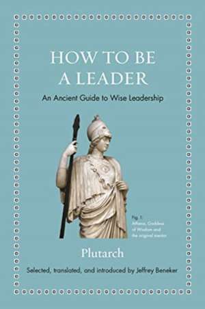 How to Be a Leader – An Ancient Guide to Wise Leadership de Plutarch Plutarch