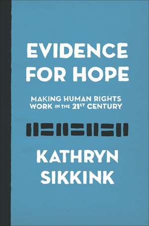 Evidence for Hope – Making Human Rights Work in the 21st Century de Kathryn Sikkink