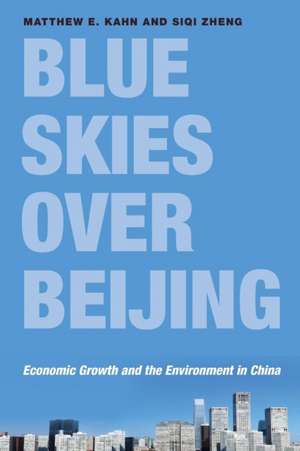 Blue Skies over Beijing – Economic Growth and the Environment in China de Matthew E. Kahn