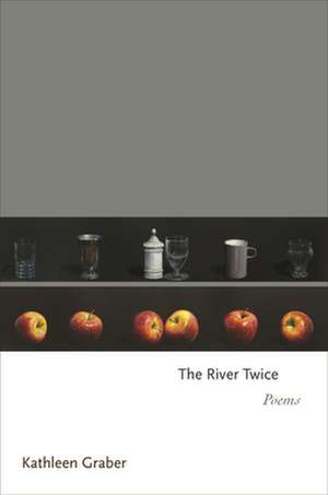 The River Twice – Poems de Kathleen Graber