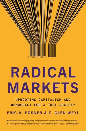 Radical Markets – Uprooting Capitalism and Democracy for a Just Society de Eric A. Posner