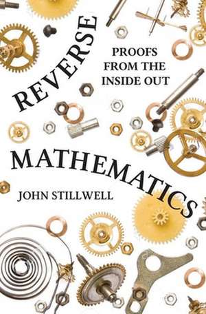 Reverse Mathematics – Proofs from the Inside Out de John Stillwell