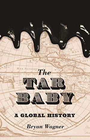 The Tar Baby – A Global History de Bryan Wagner