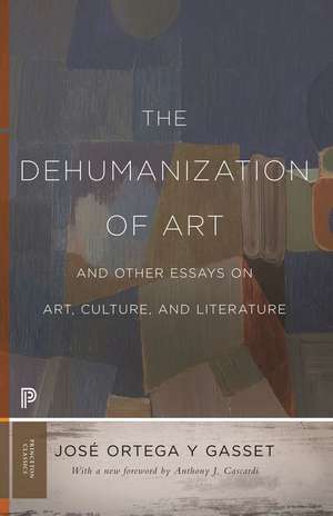 The Dehumanization of Art and Other Essays on Art, Culture, and Literature de José Ortega Y Gasset