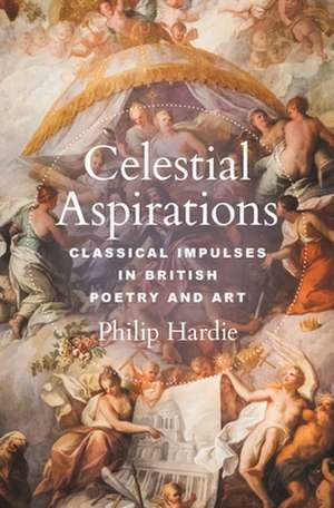 Celestial Aspirations – Classical Impulses in British Poetry and Art de Philip Hardie