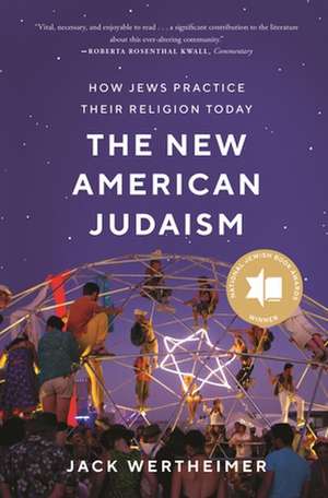 The New American Judaism – How Jews Practice Their Religion Today de Jack Wertheimer