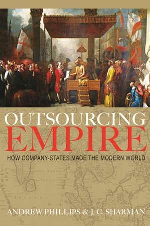 Outsourcing Empire – How Company–States Made the Modern World de Andrew Phillips