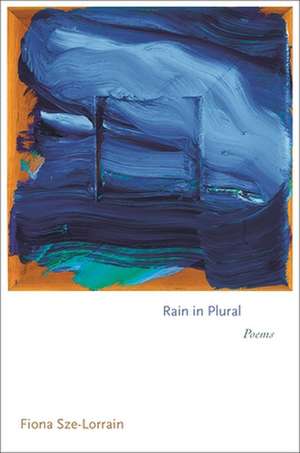 Rain in Plural – Poems de Fiona Sze–lorrain