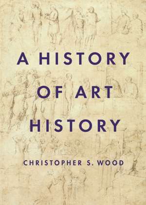 A History of Art History de Christopher S. Wood