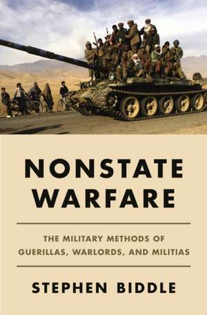 Nonstate Warfare – The Military Methods of Guerillas, Warlords, and Militias de Stephen Biddle