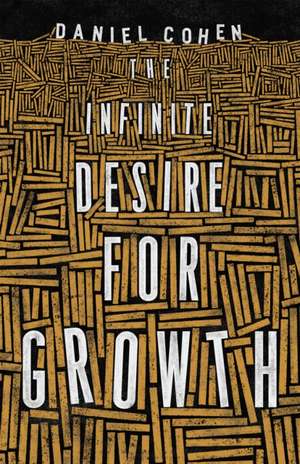 The Infinite Desire for Growth de Daniel Cohen