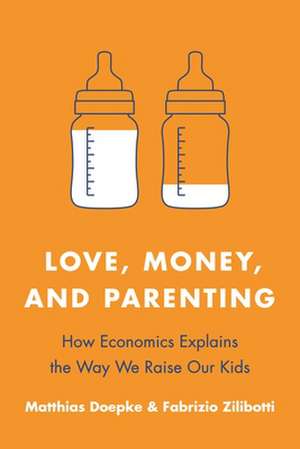 Love, Money, and Parenting – How Economics Explains the Way We Raise Our Kids de Matthias Doepke