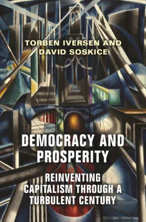 Democracy and Prosperity – Reinventing Capitalism through a Turbulent Century de Torben Iversen