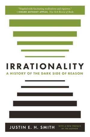 Irrationality – A History of the Dark Side of Reason de Justin Smith–ruiu