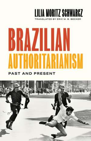 Brazilian Authoritarianism – Past and Present de Lilia Moritz Schwarcz