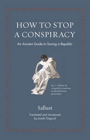 How to Stop a Conspiracy – An Ancient Guide to Saving a Republic de Sallust Sallust