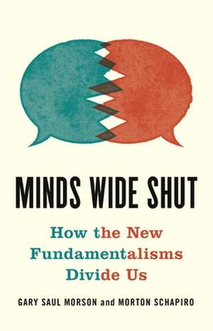 Minds Wide Shut – How the New Fundamentalisms Divide Us de Gary Saul Morson